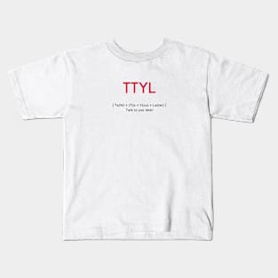 TTLY Talk to you later Kids T-Shirt